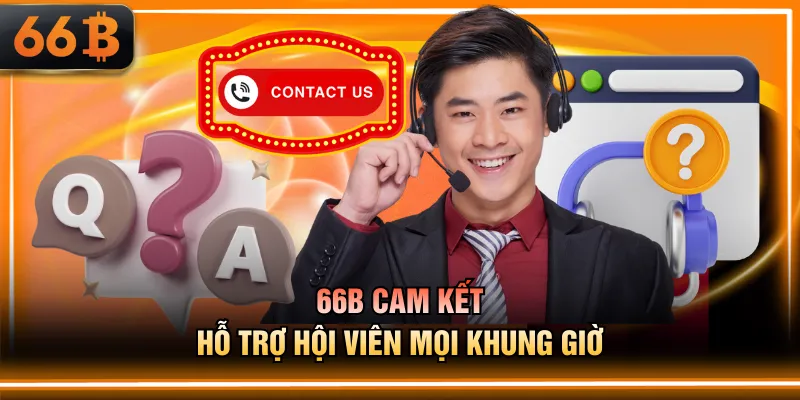 66B cam kết hỗ trợ hội viên mọi khung giờ