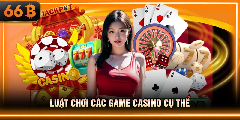 Luật chơi các game casino cụ thể