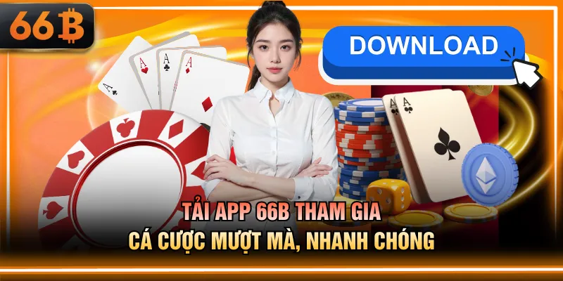 Tải app 66B tham gia cá cược mượt mà, nhanh chóng